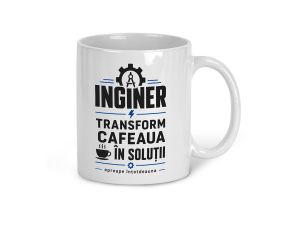 Cana personalizata pentru inginer, "Transform cafeaua in solutii"